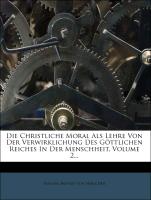 Die christliche Moral als Lehre von der Verwirklichung des göttlichen Reiches in der Menschheit