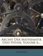 Archiv der Mathematik und Physik, sechster Theil