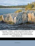 Lieder-, Fabel- und Erzählungs-Buch für die Jugend zur Declamations-Uebung