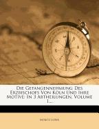 Die Gefangennehmung des Erzbischofs von Köln und ihre Motive