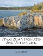 Etwas zum Vergnügen und Unterricht der studirend-und sittenliebenden Jugend