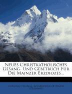 Neues christkatholisches Gesang- und Gebetbuch für die mainzer Erzdiozes