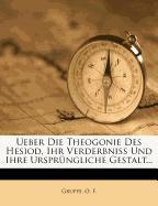 Ueber die Theogonie des Hesiod, ihr Verderbniß und ihre ursprüngliche Gestalt