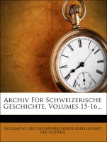Archiv für Schweizerische Geschichte, fuenfzehnter Band
