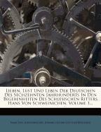 Lieben, Lust und Leben der Deutschen des Sechzehnten Jahrhunderts in den Begebenheiten des Schlesischen Ritters Hans von Schweinichen, erster Band