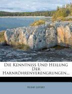 Die Kenntniss Und Heilung Der Harnröhrenverengrungen