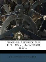 Iphigenie: Abdruck Zur Feier Des Vii. November 1825