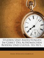 Studien und Andeutungen im Gebiet des altrömischen Bodens und Cultus