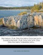 Beiträge zur deutschen Geschichte, insbesondere zur Geschichte des Deutschen Strafrechts