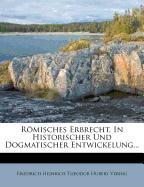 Römisches Erbrecht, in historischer und dogmatischer Entwickelung