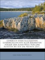 Lehrbuch einer allgemeinen Literärgeschichte aller bekannten Völker der Welt, von der ältesten bis auf die neueste Zeit