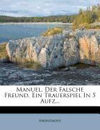 Manuel, der falsche Freund. Ein Trauerspiel in fünf Aufzügen