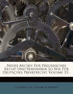 Neues Archiv Für Preussisches Recht Und Verfahren So Wie Für Deutsches Privatrecht