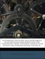 Allgemeines deutsches Sach-Wörterbuch aller menschlichen Kenntnisse und Fertigkeiten