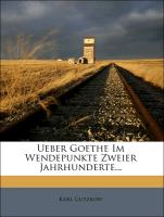 Ueber Goethe im Wendepunkte zweier Jahrhunderte