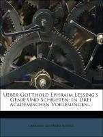 Ueber Gotthold Ephraim Lessing's Genie und Schriften