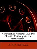 Vermischte Aufsätze aus der Physik, Philosophie und Mathematik