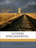 Luthers Sprichwörter aus seinen Schriften gesammelt und in Druck gegeben