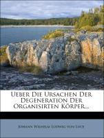 Ueber die Ursachen der Degeneration der organisirten Körper