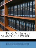 Th. G. V. Hippel's sämmtliche Werke