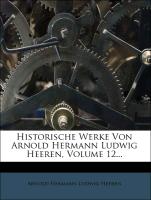 Historische Werke von Arnold Hermann Ludwig Heeren, zwoelfter Theil