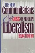 The New Communitarians and the Crisis of Modern Liberalism