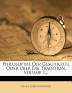 Philosophie der Geschichte oder über die Tradition, Erster Theil, 1857