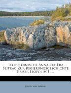 Leopoldinische Annalen: Ein Beitrag Zur Regierungsgeschichte Kaiser Leopolds II