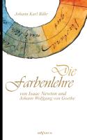 Die Farbenlehre von Isaac Newton und Johann Wolfgang von Goethe