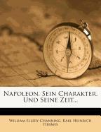 Napoleon, sein Charakter, und seine Zeit