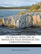 Octavius Oder Des M. Minucius Felix Apologie Des Christenthums...