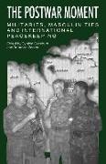 The Postwar Moment: Militaries, Masculinities, and International Peacekeeping