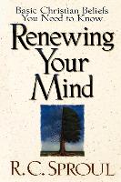 Renewing Your Mind: Basic Christian Beliefs You Need to Know