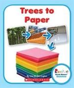 Trees to Paper (Rookie Read-About Science: How Things Are Made)