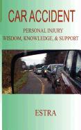 Car Accident: Personal Injury Wisdom, Knowledge, & Support