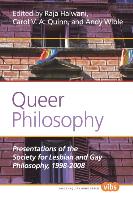 Queer Philosophy: Presentations of the Society for Lesbian and Gay Philosophy, 1998-2008