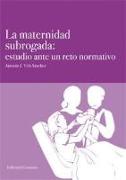 La maternidad subrogada : estudio ante un reto normativo