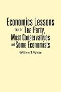 Economics Lessons for the Tea Party, Most Conservatives and Some Economists