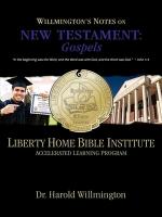 Liberty Home Bible Institute: Willmington's Notes on the New Testament: Gospels