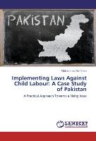 Implementing Laws Against Child Labour: A Case Study of Pakistan