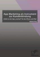 App-Marketing als Instrument zur Kundenbindung: Erklärt an der App ¿Leerlauf¿ für das iPhone und iPad