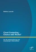Cloud Computing - Chance oder Risiko? Für die Implementierung und Anwendung in Unternehmen