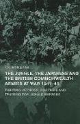 The Jungle, Japanese and the British Commonwealth Armies at War, 1941-45