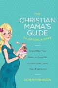 The Christian Mama's Guide to Having a Baby