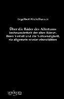 Über die Bäder des Altertums, insbesonderheit der alten Römer, ihren Verfall und die Notwendigkeit, sie allgemein wieder einzuführen