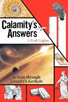 Calamity's Answers as Seen Through Eternity's Keyhole: The Real Reason Bad Things Happen to Good People