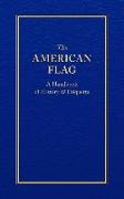 The American Flag: A Handbook of History & Etiquette