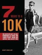 7 Weeks to a 10k: The Complete Day-By-Day Program to Train for Your First Race or Improve Your Fastest Time