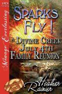 Sparks Fly! a Divine Creek July 4th Family Reunion [Divine Creek Ranch 11] (Siren Publishing Menage Everlasting)