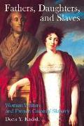 Fathers, Daughters, and Slaves: Women Writers and French Colonial Slavery